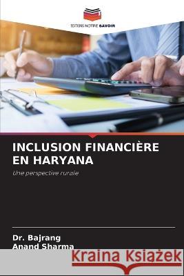 Inclusion Financi?re En Haryana Bajrang                                  Anand Sharma 9786205655757 Editions Notre Savoir