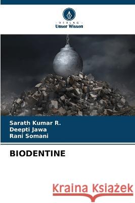 Biodentine Sarath Kumar R Deepti Jawa Rani Somani 9786205656068