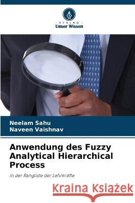 Anwendung des Fuzzy Analytical Hierarchical Process Neelam Sahu Naveen Vaishnav  9786205656204 Verlag Unser Wissen