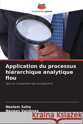 Application du processus hi?rarchique analytique flou Neelam Sahu Naveen Vaishnav 9786205656228 Editions Notre Savoir