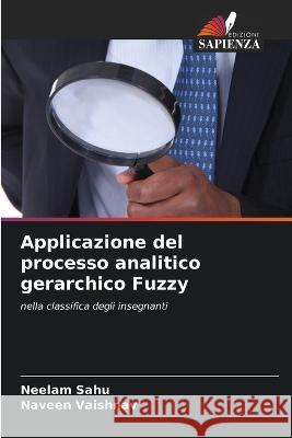 Applicazione del processo analitico gerarchico Fuzzy Neelam Sahu Naveen Vaishnav  9786205656235 Edizioni Sapienza