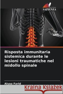 Risposta immunitaria sistemica durante le lesioni traumatiche nel midollo spinale Alyaa Farid   9786205656990