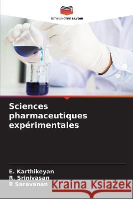 Sciences pharmaceutiques exp?rimentales E. Karthikeyan R. Srinivasan R. Saravanan 9786205657355 Editions Notre Savoir