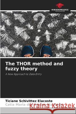 The THOR method and fuzzy theory Ticiane Schivittez Elacoste Catia Maria Dos Santos Machado  9786205657522