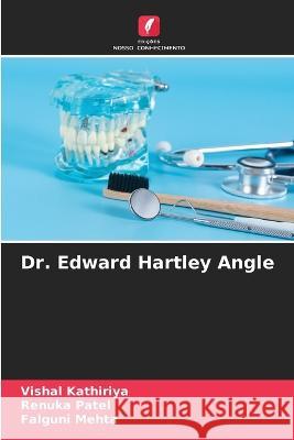 Dr. Edward Hartley Angle Vishal Kathiriya Renuka Patel Falguni Mehta 9786205657539