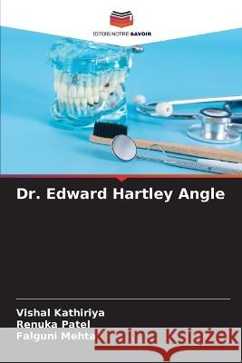 Dr. Edward Hartley Angle Vishal Kathiriya Renuka Patel Falguni Mehta 9786205657607 Editions Notre Savoir