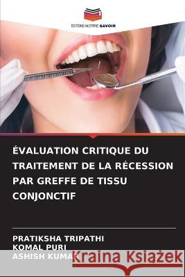 ?valuation Critique Du Traitement de la R?cession Par Greffe de Tissu Conjonctif Pratiksha Tripathi Komal Puri Ashish Kumar 9786205658215