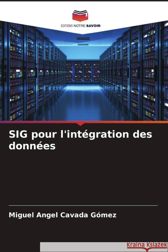 SIG pour l\'int?gration des donn?es Miguel Angel Cavad 9786205658253 Editions Notre Savoir