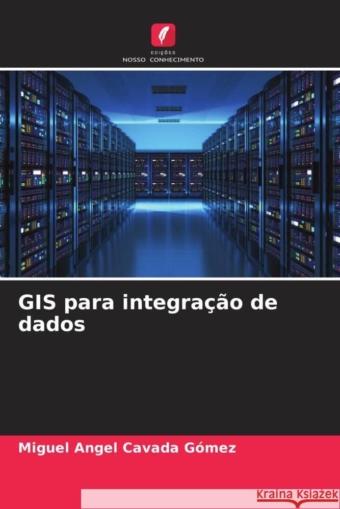 GIS para integração de dados Cavada Gómez, Miguel Angel 9786205658260