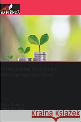Clonazione di piante: Micropropagazione Vilas Parmar Yogesh Jasrai  9786205658406 Edizioni Sapienza