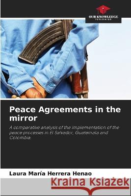 Peace Agreements in the mirror Laura Maria Herrera Henao   9786205658420