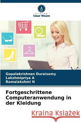 Fortgeschrittene Computeranwendung in der Kleidung Gopalakrishnan Duraisamy Lakshmipriya A Ramalakshmi N 9786205658482