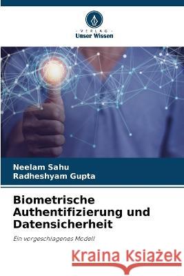 Biometrische Authentifizierung und Datensicherheit Neelam Sahu Radheshyam Gupta  9786205658512 Verlag Unser Wissen