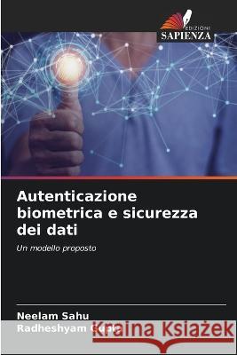 Autenticazione biometrica e sicurezza dei dati Neelam Sahu Radheshyam Gupta  9786205658543 Edizioni Sapienza