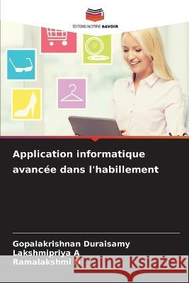 Application informatique avanc?e dans l\'habillement Gopalakrishnan Duraisamy Lakshmipriya A Ramalakshmi N 9786205658581 Editions Notre Savoir