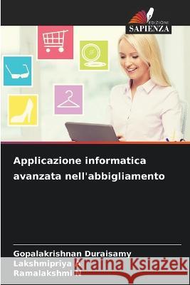 Applicazione informatica avanzata nell'abbigliamento Gopalakrishnan Duraisamy Lakshmipriya A Ramalakshmi N 9786205658598