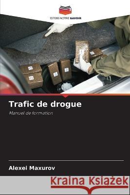 Trafic de drogue Alexei Maxurov 9786205658772 Editions Notre Savoir