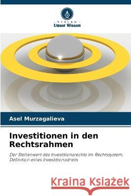 Investitionen in den Rechtsrahmen Asel Murzagalieva   9786205659212