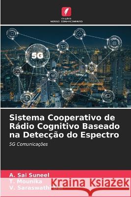 Sistema Cooperativo de Radio Cognitivo Baseado na Deteccao do Espectro A Sai Suneel T Mounika V Saraswathi Bai 9786205659526