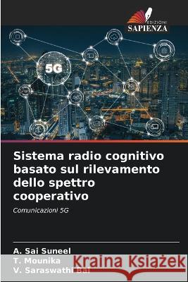 Sistema radio cognitivo basato sul rilevamento dello spettro cooperativo A Sai Suneel T Mounika V Saraswathi Bai 9786205659564