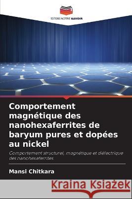 Comportement magn?tique des nanohexaferrites de baryum pures et dop?es au nickel Mansi Chitkara 9786205659601 Editions Notre Savoir