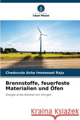 Brennstoffe, feuerfeste Materialien und OEfen Chaduvula Asha Immanuel Raju   9786205660010