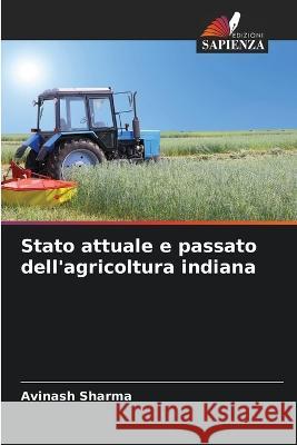 Stato attuale e passato dell'agricoltura indiana Avinash Sharma   9786205660102 Edizioni Sapienza