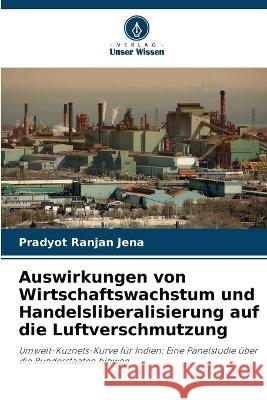 Auswirkungen von Wirtschaftswachstum und Handelsliberalisierung auf die Luftverschmutzung Pradyot Ranjan Jena   9786205660188