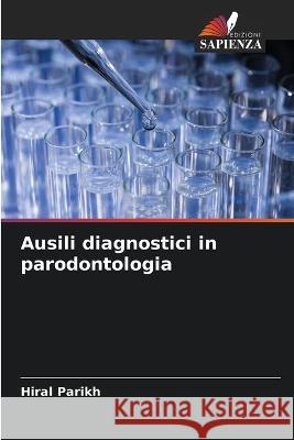 Ausili diagnostici in parodontologia Hiral Parikh 9786205660270 Edizioni Sapienza