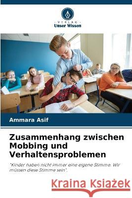 Zusammenhang zwischen Mobbing und Verhaltensproblemen Ammara Asif   9786205660300 Verlag Unser Wissen