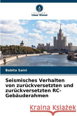 Seismisches Verhalten von zur?ckversetzten und zur?ckversetzten RC-Geb?uderahmen Babita Saini 9786205660546 Verlag Unser Wissen