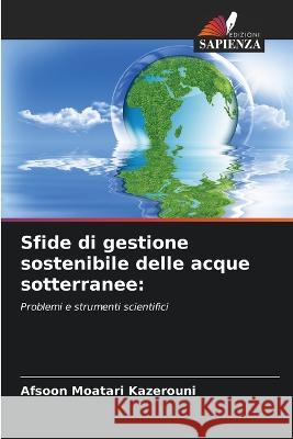 Sfide di gestione sostenibile delle acque sotterranee Afsoon Moatari Kazerouni   9786205660638 Edizioni Sapienza