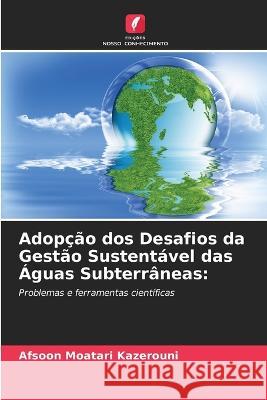 Adopcao dos Desafios da Gestao Sustentavel das Aguas Subterraneas Afsoon Moatari Kazerouni   9786205660645 Edicoes Nosso Conhecimento