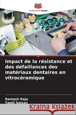 Impact de la resistance et des defaillances des materiaux dentaires en vitroceramique Ramesh Raja Tamil Selvan  9786205660805 Editions Notre Savoir