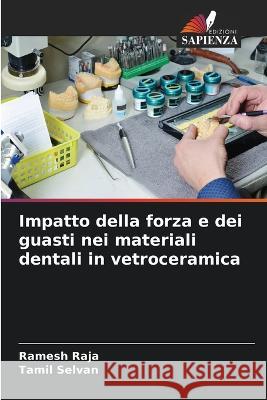 Impatto della forza e dei guasti nei materiali dentali in vetroceramica Ramesh Raja Tamil Selvan  9786205660812 Edizioni Sapienza