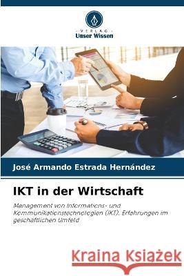 IKT in der Wirtschaft Jose Armando Estrada Hernandez   9786205661161