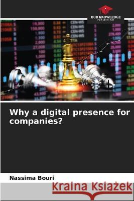 Why a digital presence for companies? Nassima Bouri   9786205661765 Our Knowledge Publishing