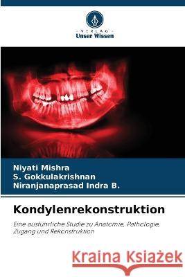 Kondylenrekonstruktion Niyati Mishra S Gokkulakrishnan Niranjanaprasad Indra B 9786205661871