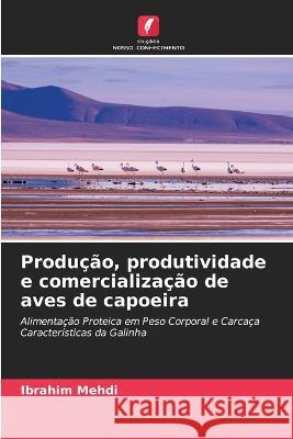 Produ??o, produtividade e comercializa??o de aves de capoeira Ibrahim Mehdi 9786205662984