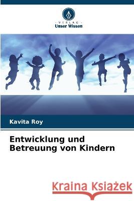 Entwicklung und Betreuung von Kindern Kavita Roy   9786205663288 Verlag Unser Wissen