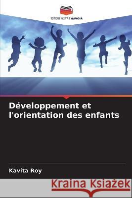 Developpement et l'orientation des enfants Kavita Roy   9786205663301 Editions Notre Savoir