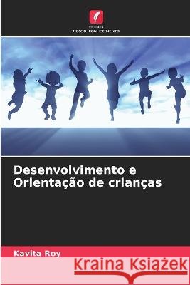 Desenvolvimento e Orienta??o de crian?as Kavita Roy 9786205663325