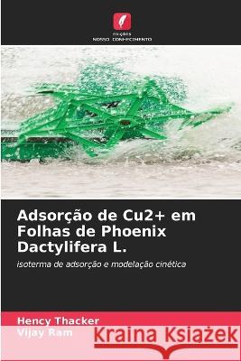 Adsor??o de Cu2+ em Folhas de Phoenix Dactylifera L. Hency Thacker Vijay Ram 9786205663400 Edicoes Nosso Conhecimento