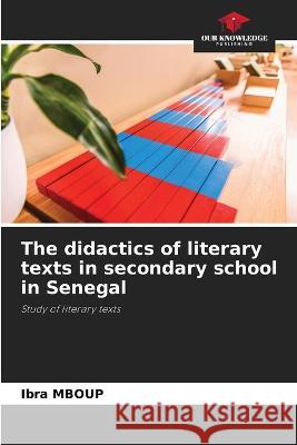 The didactics of literary texts in secondary school in Senegal Ibra Mboup   9786205663622