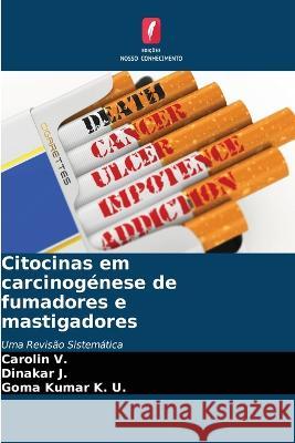 Citocinas em carcinog?nese de fumadores e mastigadores Carolin V Dinakar J Goma Kumar K 9786205663660