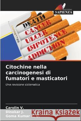 Citochine nella carcinogenesi di fumatori e masticatori Carolin V Dinakar J Goma Kumar K 9786205663738