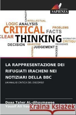 La Rappresentazione Dei Rifugiati Iracheni Nei Notiziari Della BBC Doaa Taher Al-Dihaymawee Yousif Ali Yousif 9786205664117