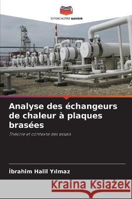 Analyse des ?changeurs de chaleur ? plaques bras?es İbrahim Halil Yılmaz 9786205664346 Editions Notre Savoir