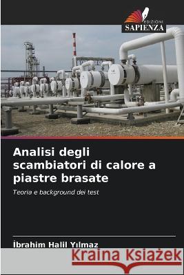 Analisi degli scambiatori di calore a piastre brasate İbrahim Halil Yılmaz 9786205664353 Edizioni Sapienza