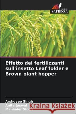 Effetto dei fertilizzanti sull\'insetto Leaf folder e Brown plant hopper Arshdeep Singh Anita Jaswal Maninder Singh 9786205664438